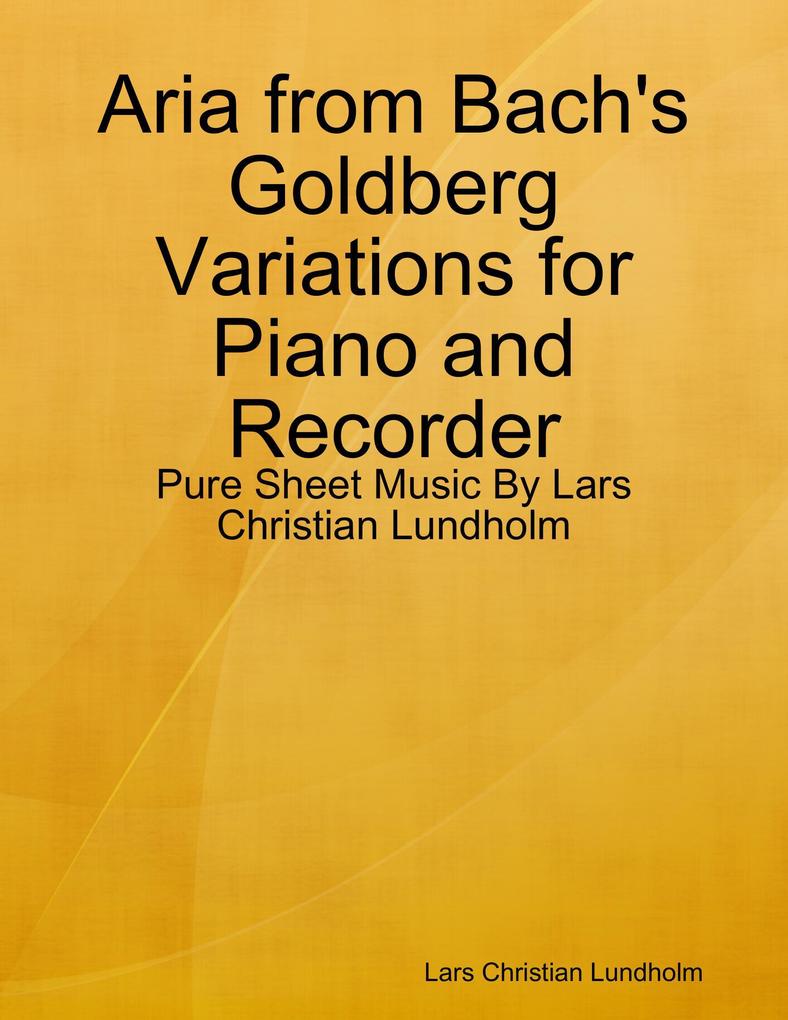 Aria from Bach‘s Goldberg Variations for Piano and Recorder - Pure Sheet Music By Lars Christian Lundholm