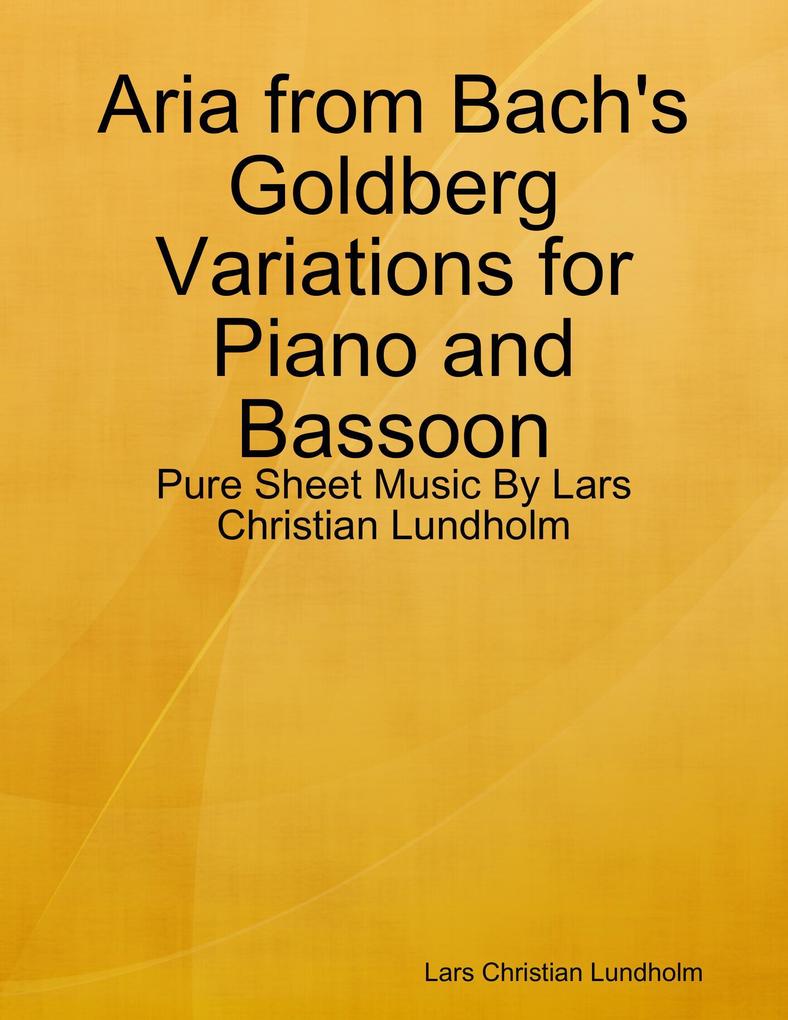 Aria from Bach‘s Goldberg Variations for Piano and Bassoon - Pure Sheet Music By Lars Christian Lundholm