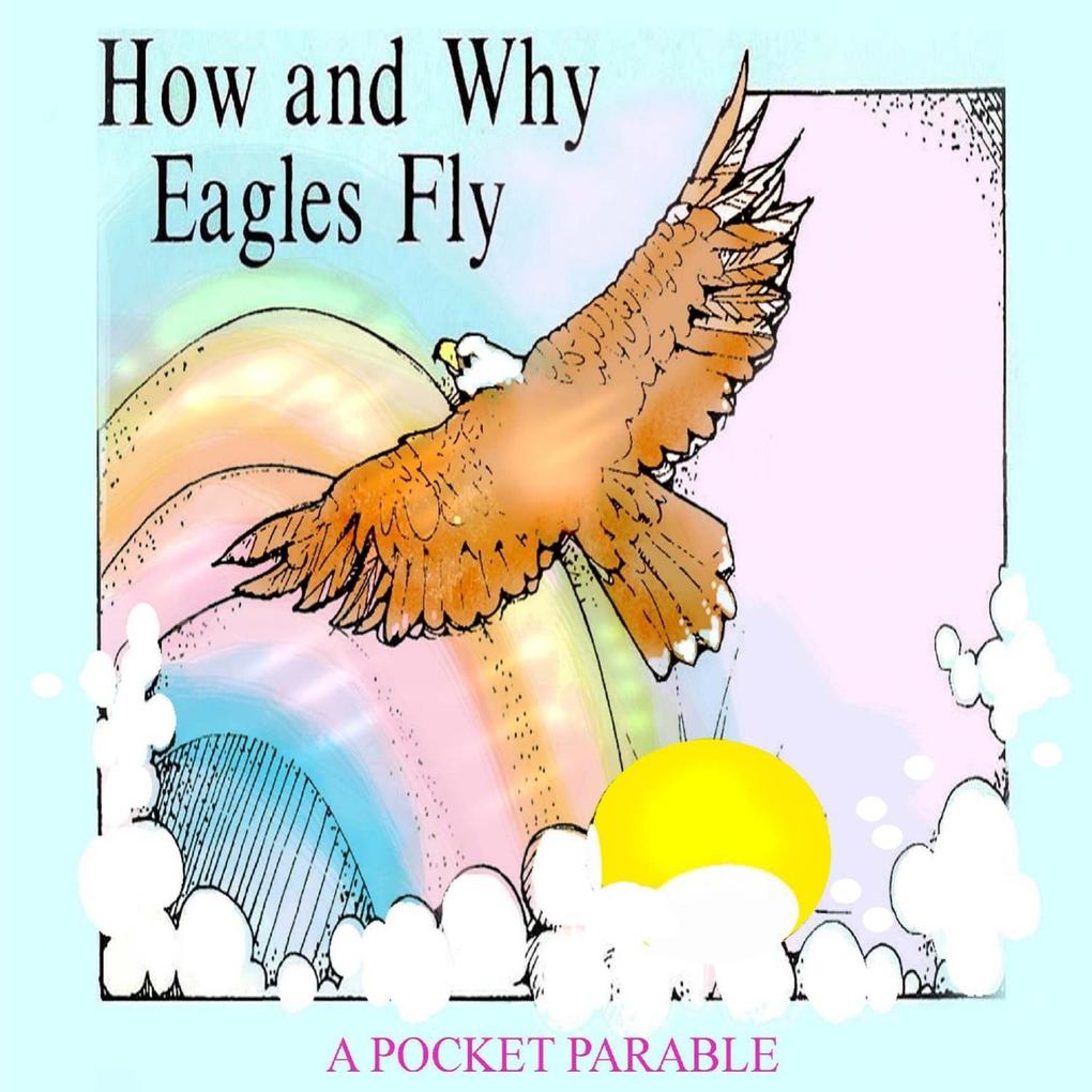 How and Why Eagles Fly: A Pocket Parable