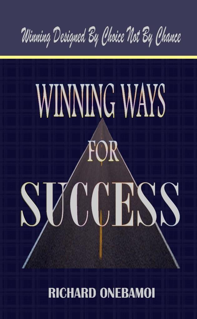 Winning Ways for Success: Winning ed By Choice Not By Chance