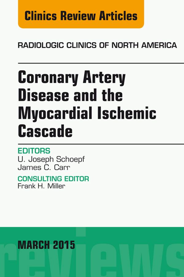 Coronary Artery Disease and the Myocardial Ischemic Cascade An Issue of Radiologic Clinics of North America