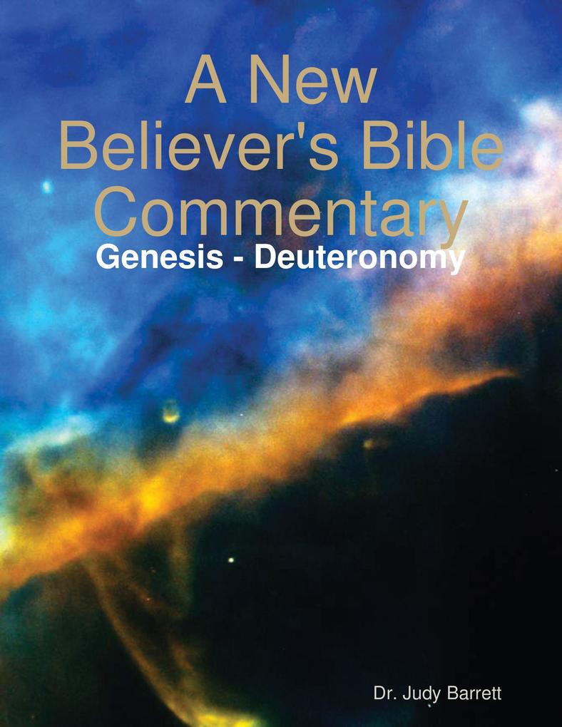 A New Believer‘s Bible Commentary: Genesis - Deuteronomy
