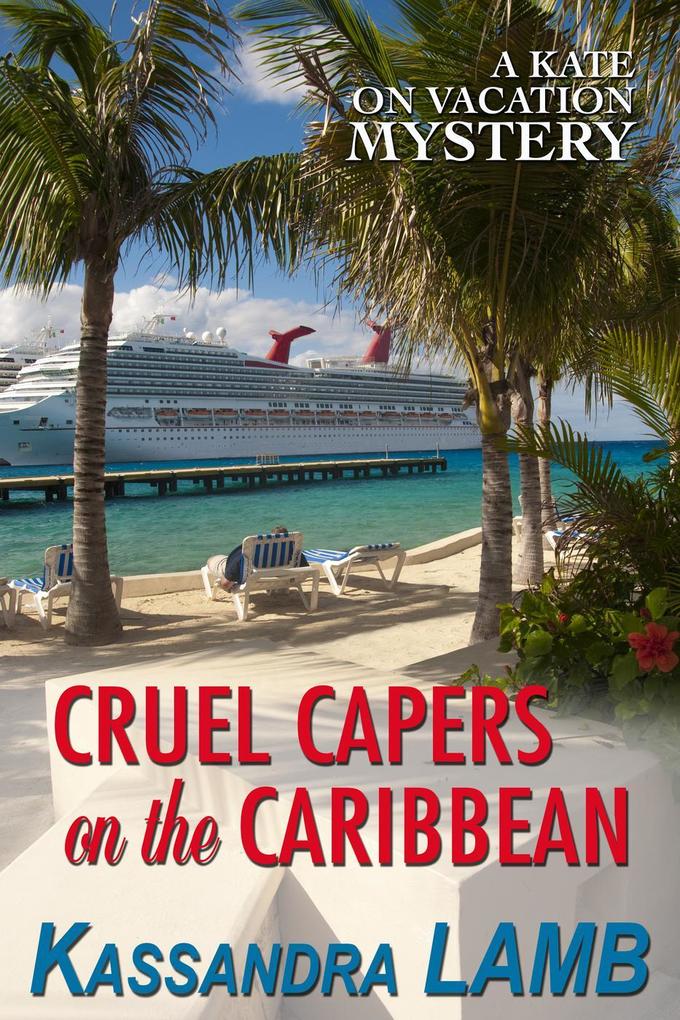 Cruel Capers on the Caribbean (A Kate on Vacation Mystery #2)