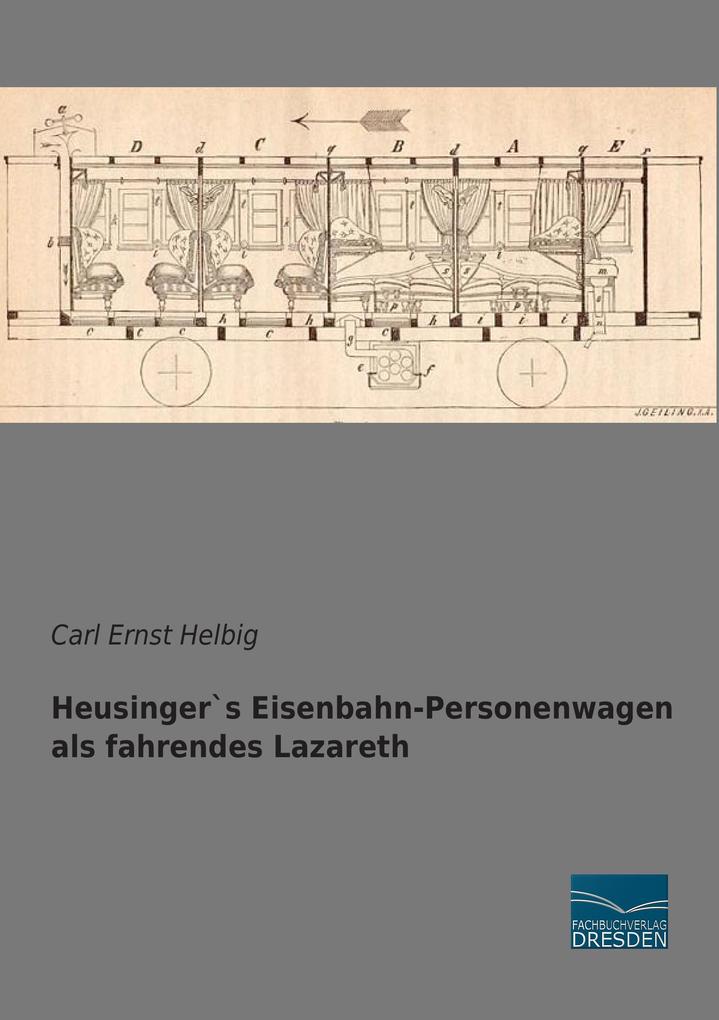 Heusinger`s Eisenbahn-Personenwagen als fahrendes Lazareth