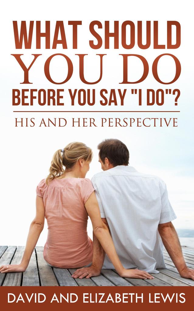 What Should You Do Before You Say I Do?