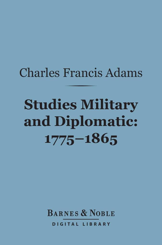 Studies Military and Diplomatic 1775-1865 (Barnes & Noble Digital Library)