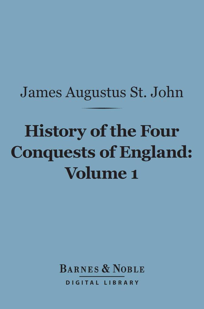 History of the Four Conquests of England Volume 1 (Barnes & Noble Digital Library)