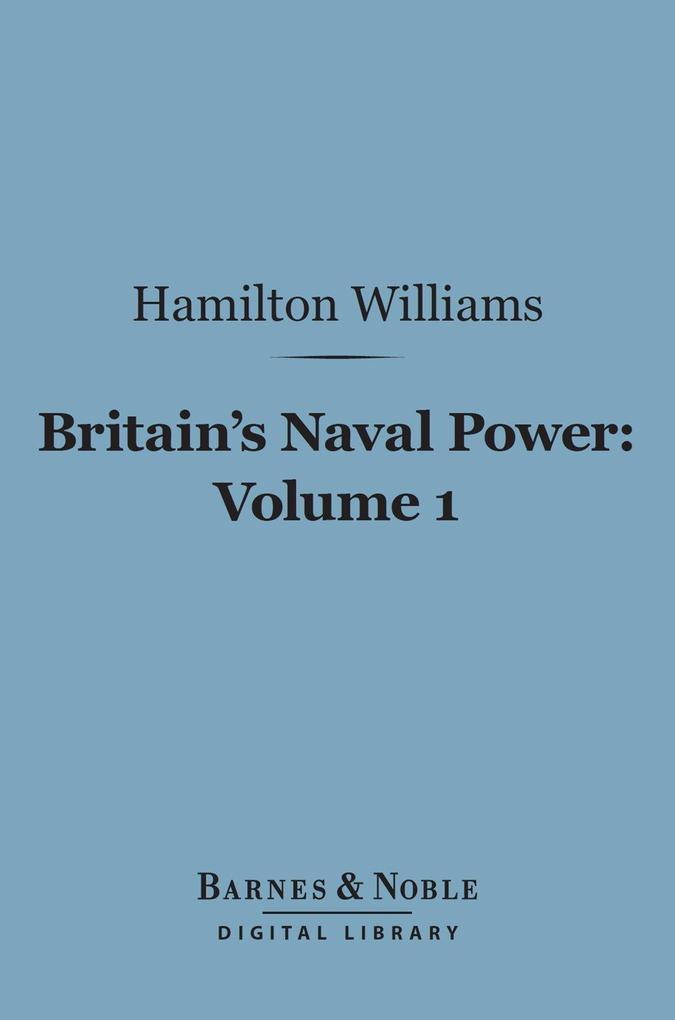 Britain‘s Naval Power Volume 1 (Barnes & Noble Digital Library)