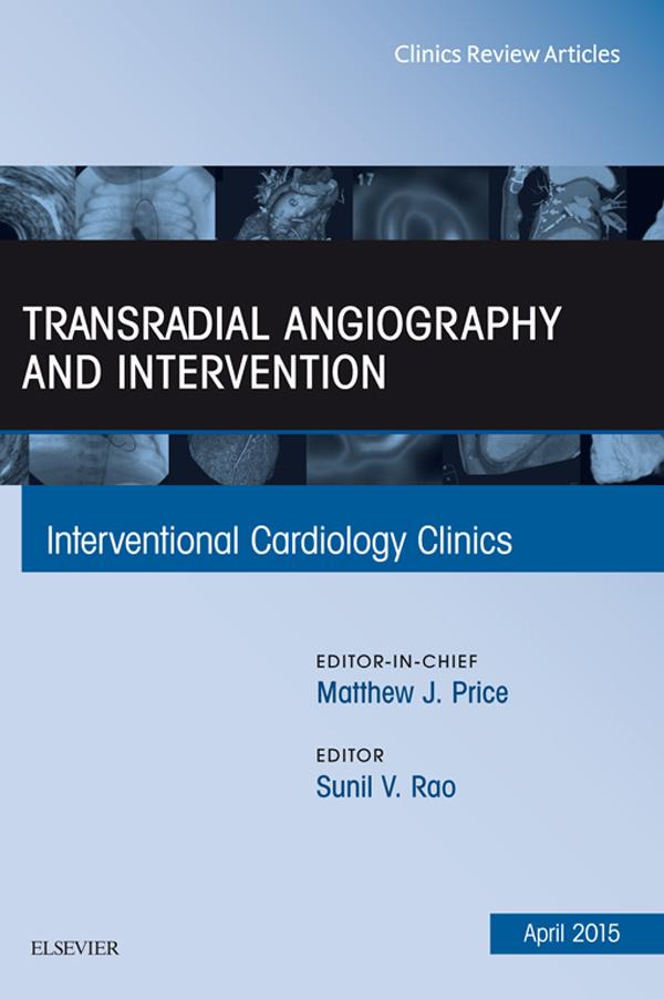 Transradial Angiography and Intervention An Issue of Interventional Cardiology Clinics