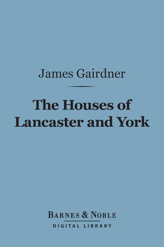 The Houses of Lancaster and York (Barnes & Noble Digital Library)