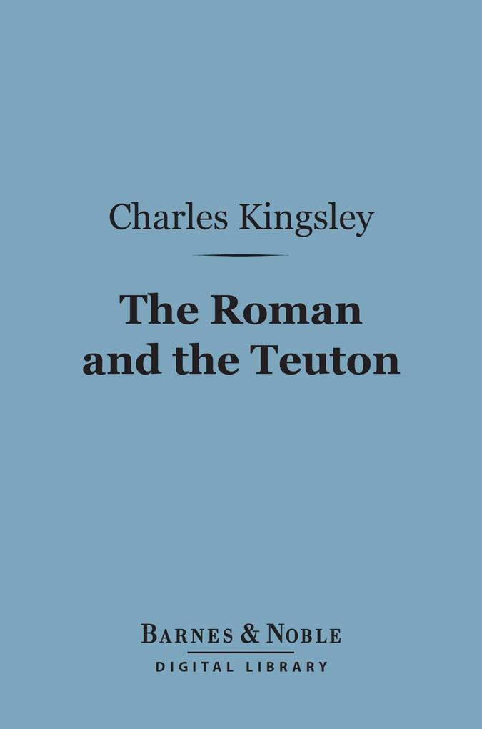 The Roman and the Teuton (Barnes & Noble Digital Library)