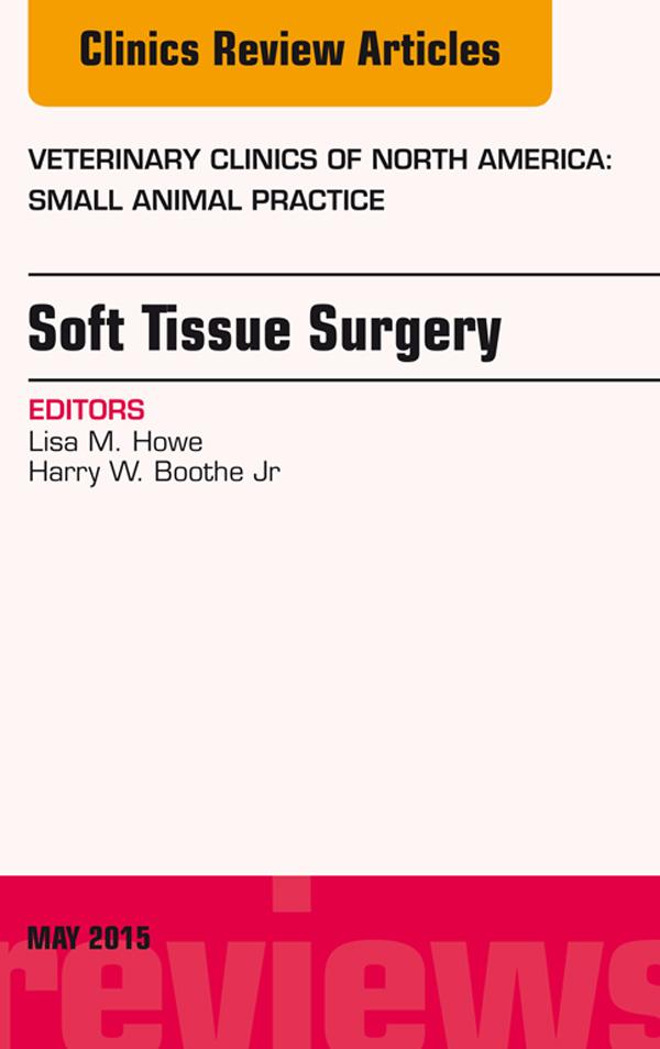 Soft Tissue Surgery An Issue of Veterinary Clinics of North America: Small Animal Practice