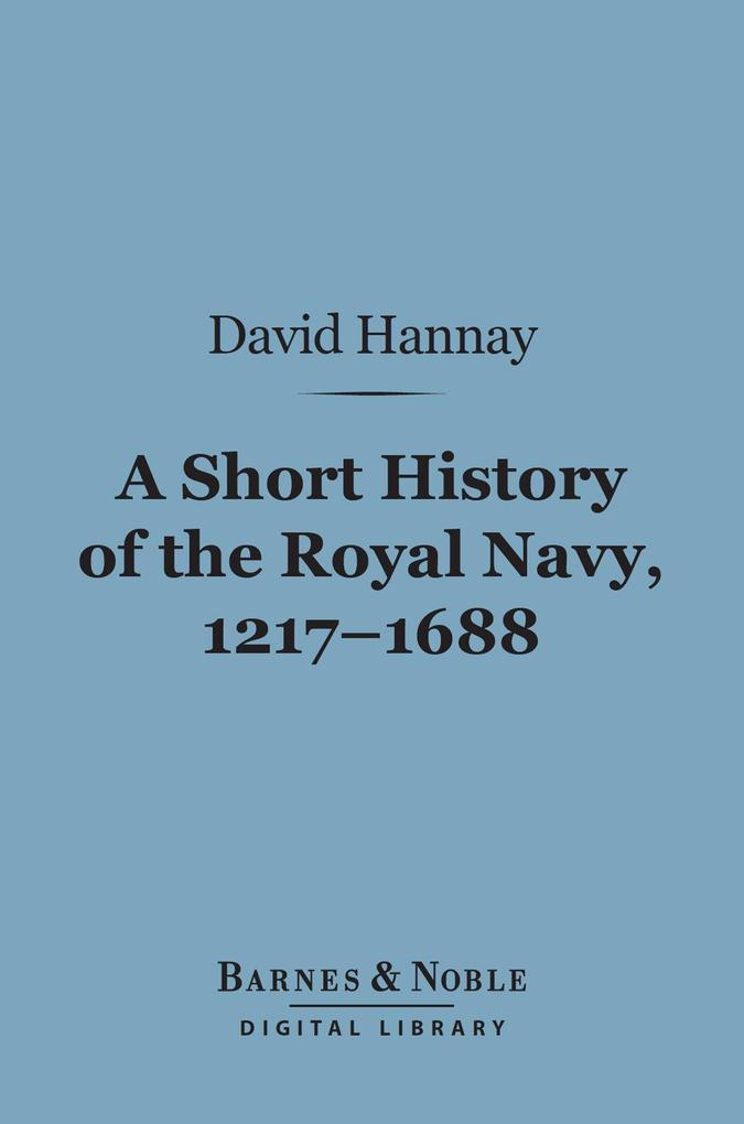 A Short History of the Royal Navy 1217-1688 (Barnes & Noble Digital Library)