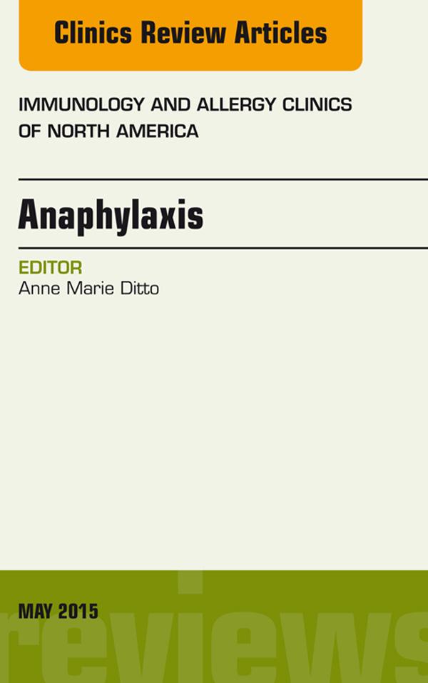 Anaphylaxis An Issue of Immunology and Allergy Clinics of North America