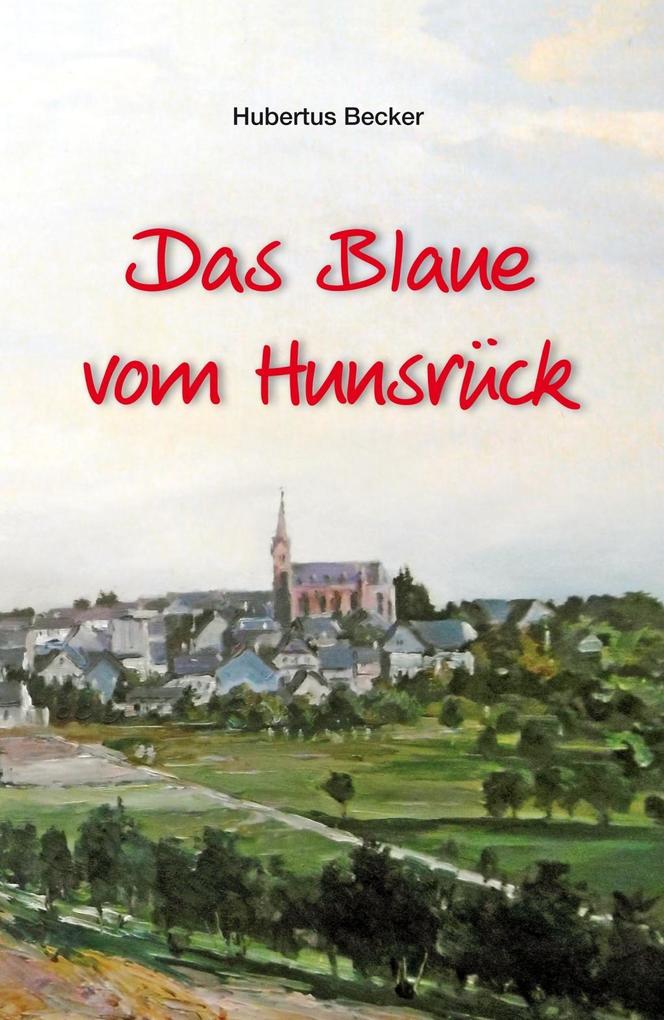 Das Blaue vom Hunsrück - Hubertus Becker