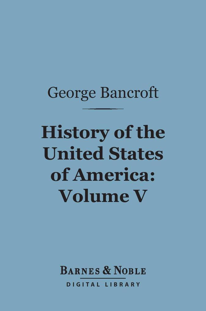 History of the United States of America Volume 5 (Barnes & Noble Digital Library)