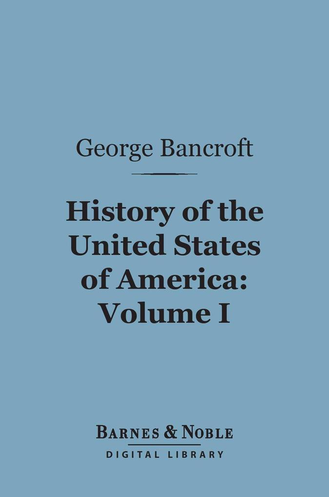 History of the United States of America Volume 1 (Barnes & Noble Digital Library)