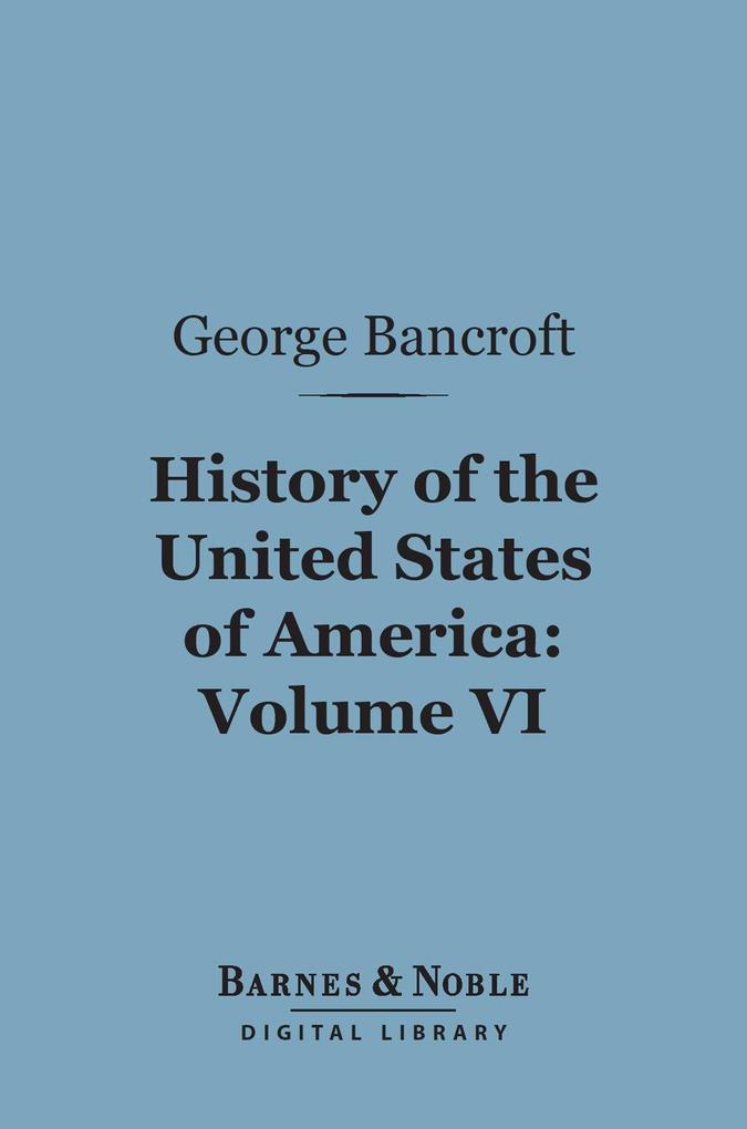 History of the United States of America Volume 6 (Barnes & Noble Digital Library)