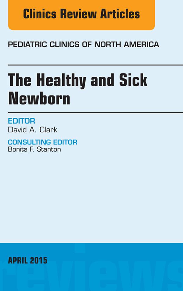 The Healthy and Sick Newborn An Issue of Pediatric Clinics