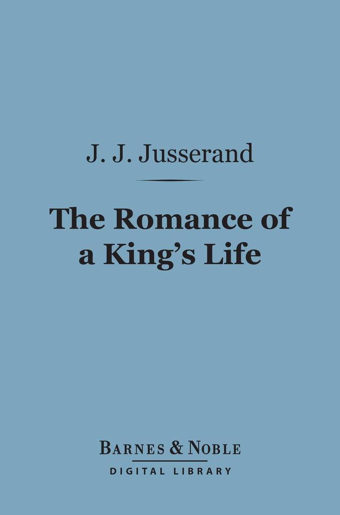 The Romance of a King‘s Life (Barnes & Noble Digital Library)