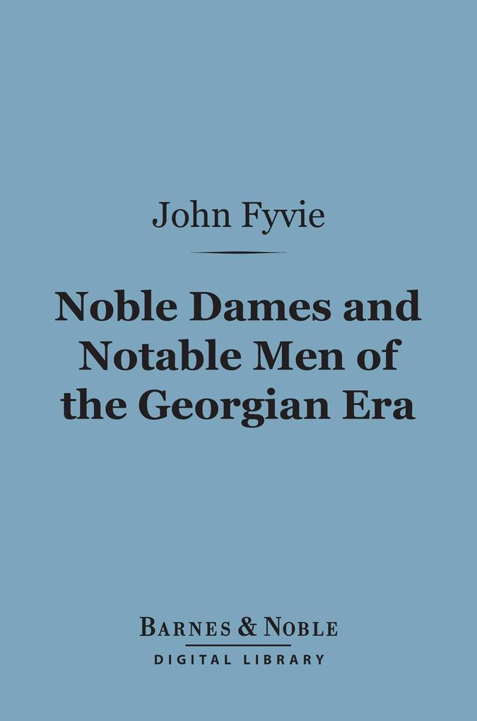 Noble Dames and Notable Men of the Georgian Era (Barnes & Noble Digital Library)