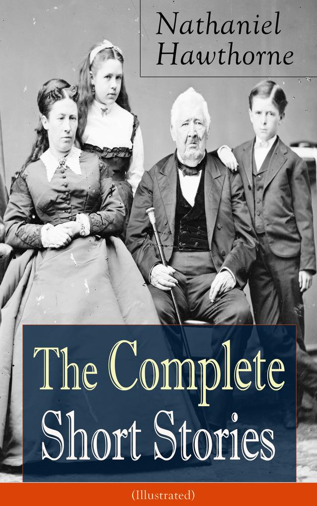 The Complete Short Stories of Nathaniel Hawthorne (Illustrated)