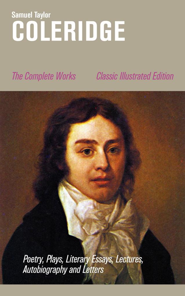 The Complete Works: Poetry Plays Literary Essays Lectures Autobiography and Letters (Classic Illustrated Edition)