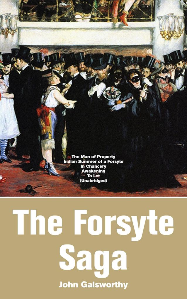 The Forsyte Saga: The Man of Property Indian Summer of a Forsyte In Chancery Awakening To Let