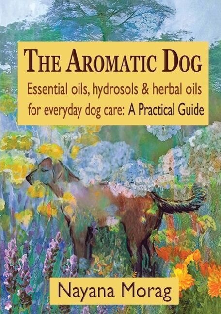 The Aromatic Dog - Essential oils hydrosols & herbal oils for everyday dog care