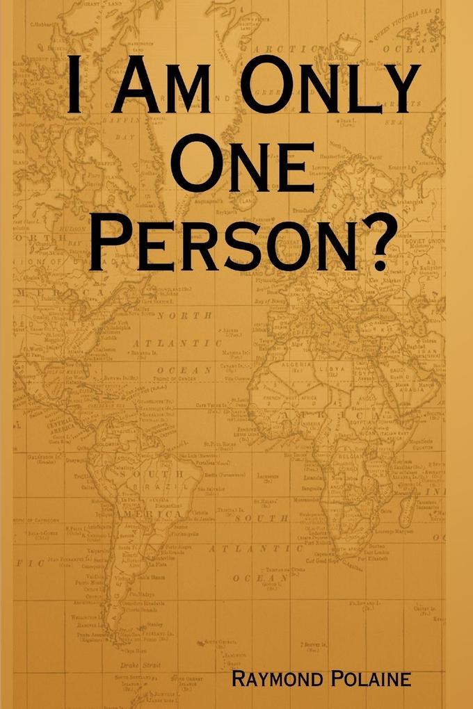 I Am Only One Person?