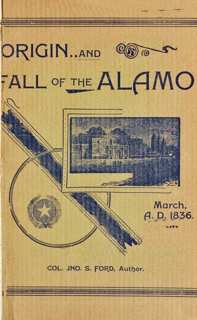 Origin And Fall of the Alamo March 6 1836 (Texas History Tales #1)