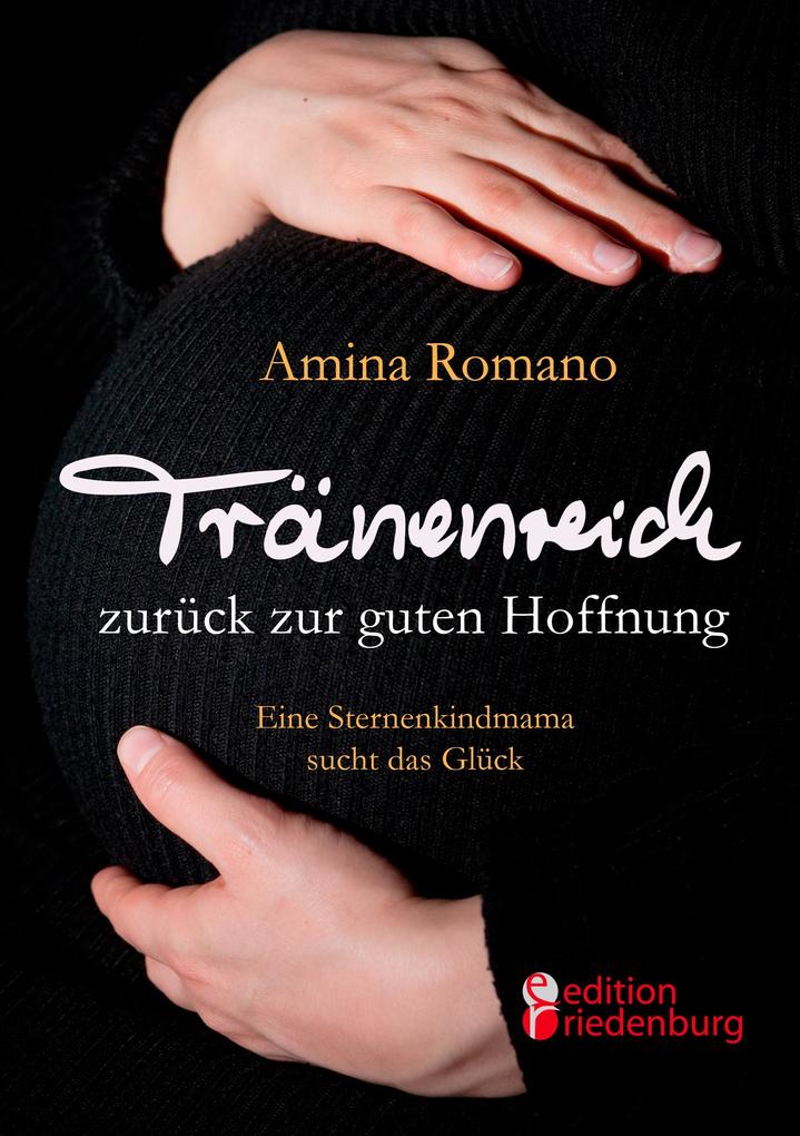 Tränenreich zurück zur guten Hoffnung - Eine Sternenkindmama sucht das Glück als Buch Tränenreich zurück zur guten Hoffnung - Eine Sternenkindmama sucht das Glück als Buch