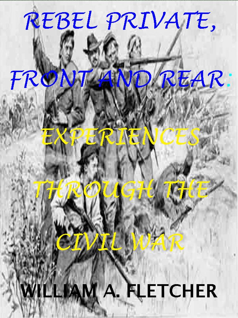 Rebel Private Front And Rear. Experiences Through The Civil War. (Civil War Texas Infantry #2)