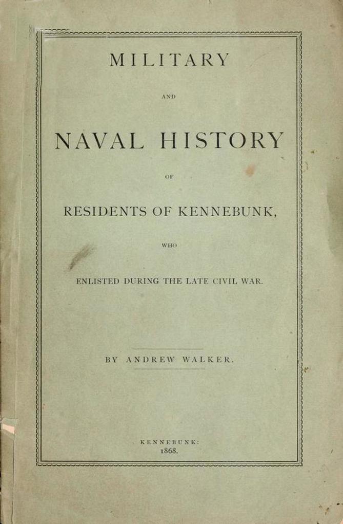 Military and Naval History of Residents of Kennebunk Maine who Enlisted During the late Civil War