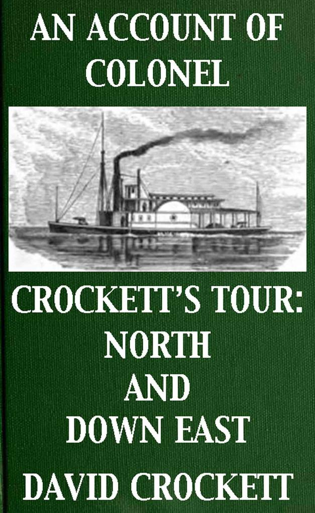 An Account of Colonel Crockett‘s Tour: North and Down East