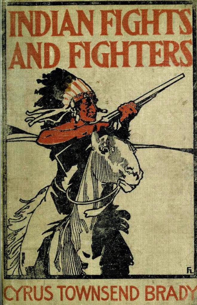 Indian Fights & Fighters: Campaigns of Generals Custer Miles Crook Terry & Sheridan with the Sioux