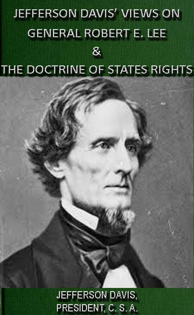 Jefferson Davis‘ Views On General Robert E. Lee & The Doctrine Of States Rights