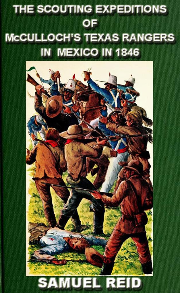 The Scouting Expeditions Of McCulloch‘s Texas Rangers In Mexico In 1846 (Texas Ranger Tales #4)