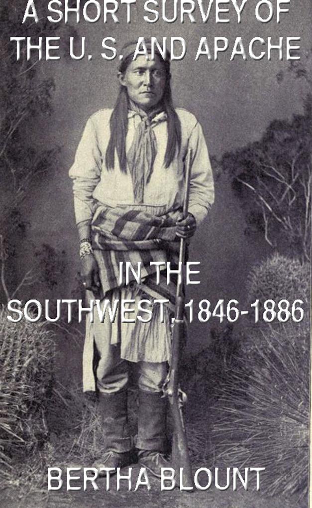 A Short Survey Of The U. S. And Apache In The Southwest 1846-1886