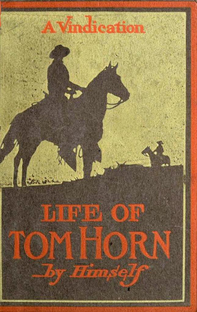 Life Of Tom Horn Government Scout & Interpreter; A Vindication