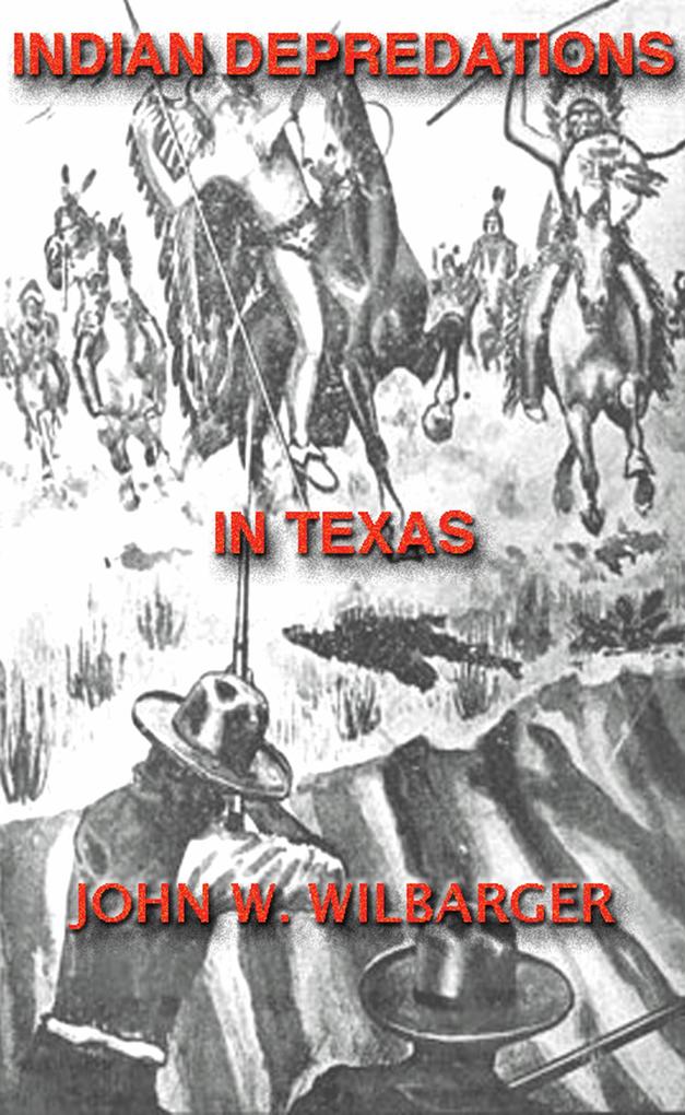 Texas Ranger Indian Tales: Indian Depredations In Texas (Texas Rangers Indian Wars #6)