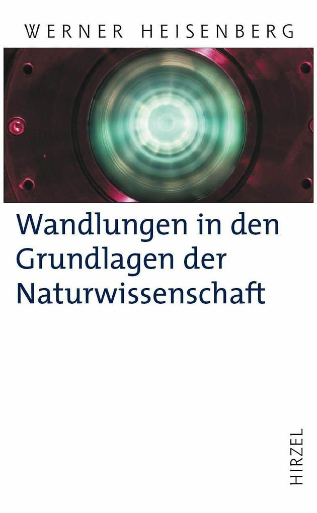 Wandlungen in den Grundlagen der Naturwissenschaft - Werner Heisenberg