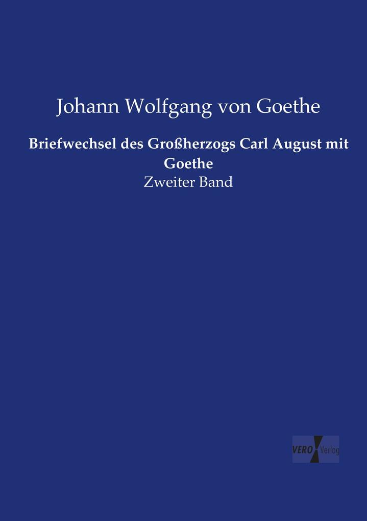 Briefwechsel des Großherzogs Carl August mit Goethe