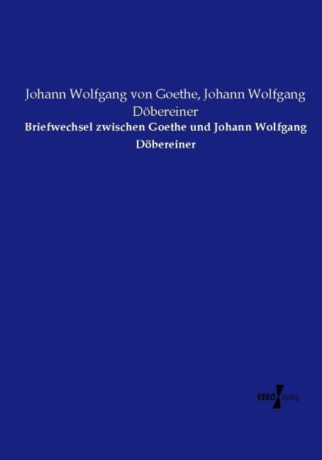 Briefwechsel zwischen Goethe und Johann Wolfgang Döbereiner