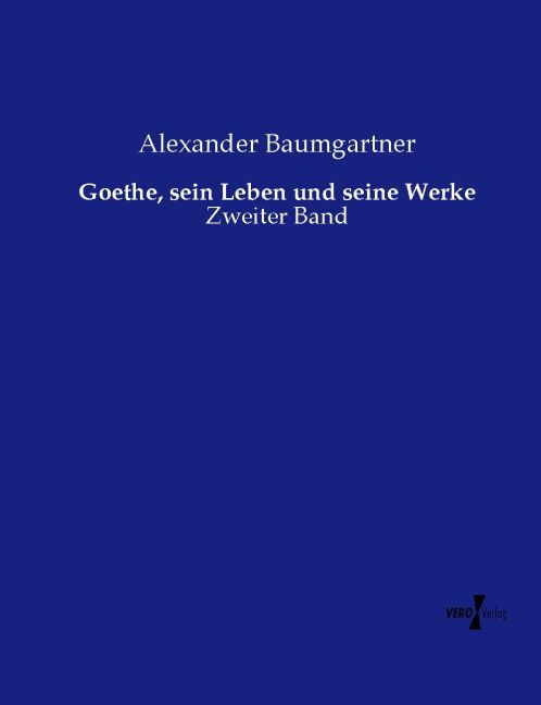 Goethe sein Leben und seine Werke