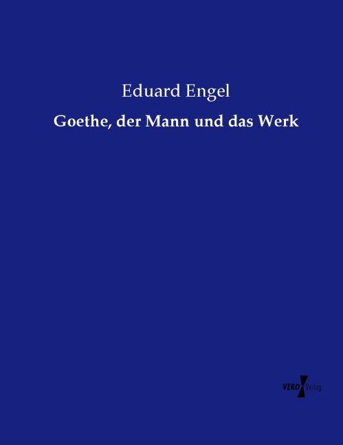 Goethe der Mann und das Werk
