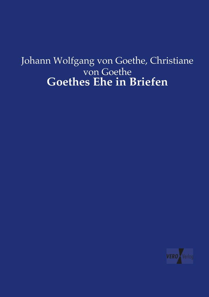 Goethes Ehe in Briefen