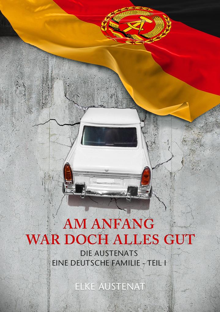 AM ANFANG WAR DOCH ALLES GUT - Elke Austenat