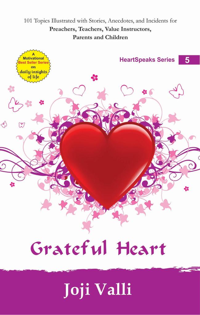 Grateful Heart: HeartSpeaks Series - 5 (101 topics illustrated with stories anecdotes and incidents for preachers teachers value instructors parents and children) by Joji Valli