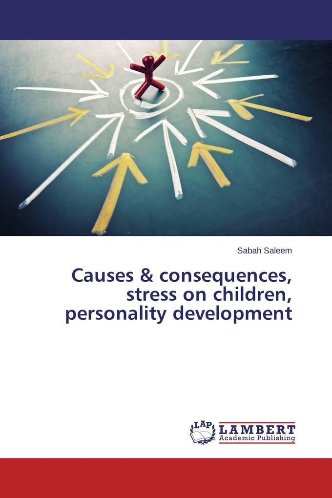 Causes & consequences stress on children personality development